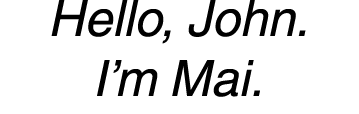 Hello, John. I’m Mai.