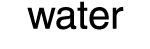 water
