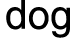 dog