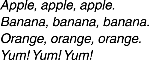 Apple, apple, apple. Banana, banana, banana. Orange, orange, orange. Yum! Yum! Yum! 
