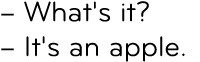 – What's it? – It's an apple.