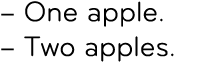 – One apple. – Two apples.