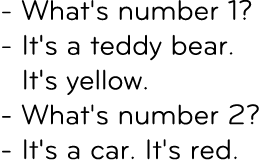  What's number 1? It's a teddy bear. It's yellow. What's number 2? It's a car. It's red. 
