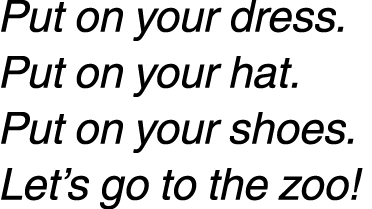 Put on your dress. Put on your hat. Put on your shoes. Let’s go to the zoo! 