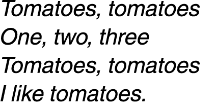Tomatoes, tomatoes One, two, three Tomatoes, tomatoes I like tomatoes. 