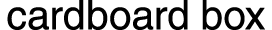 cardboard box