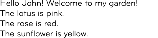 Hello John! Welcome to my garden! The lotus is pink. The rose is red. The sunflower is yellow.
